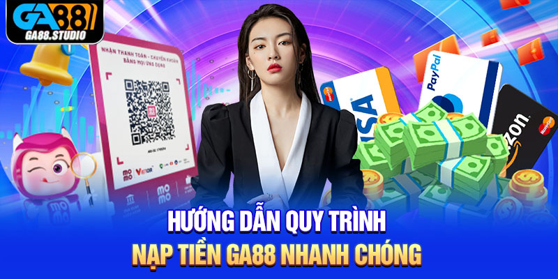 Hướng Dẫn Quy Trình Nạp Tiền Ga88 Nhanh Chóng