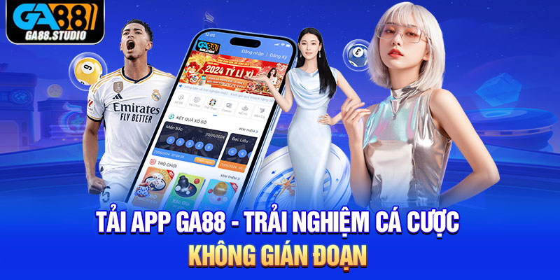 Tải App Ga88 - Trải Nghiệm Cá Cược Không Gián Đoạn