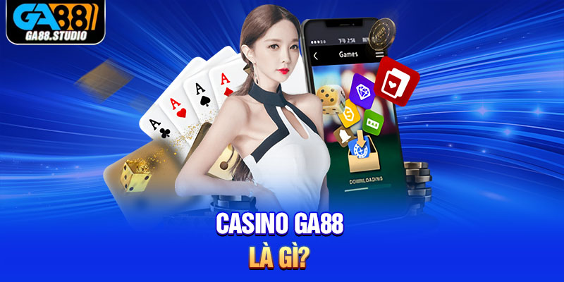 Casino Ga88 là gì?