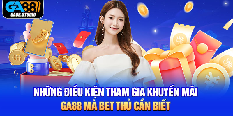 Khuyến Mãi Ga88 - Những Chương Trình Hot Nhất Hiện Nay 1 Những điều kiện tham gia khuyến mãi Ga88 mà bet thủ cần biết