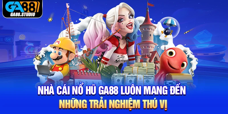 Nhà cái nổ hũ Ga88 luôn mang đến những trải nghiệm thú vị