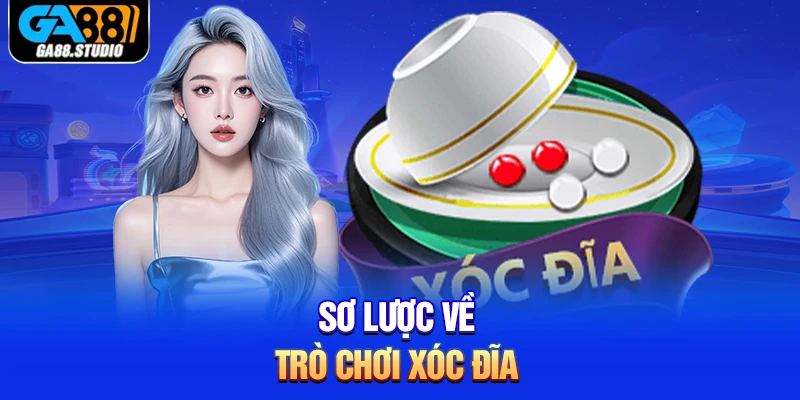 Xóc Đĩa - Trải Nghiệm Giải Trí Sống Động Top 1 Ga88 1 Sơ lược về trò chơi xóc đĩa