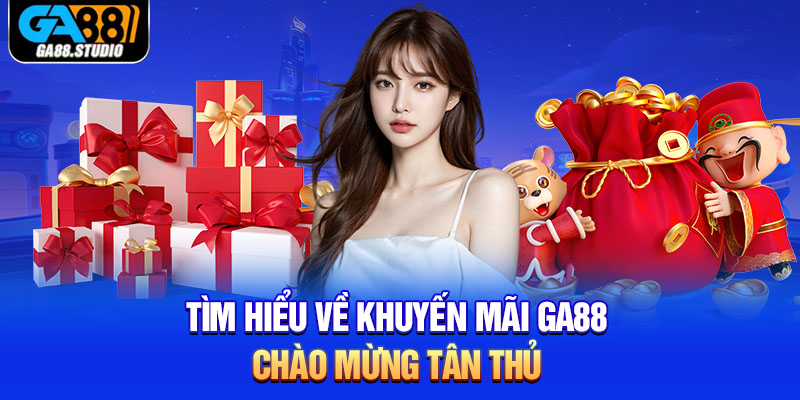 Khuyến Mãi Ga88 - Những Chương Trình Hot Nhất Hiện Nay 2 Tìm hiểu về khuyến mãi Ga88 chào mừng tân thủ
