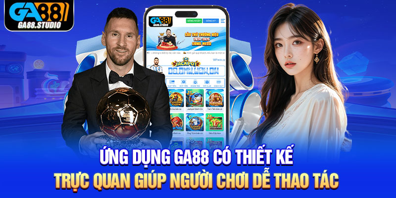 Ứng dụng Ga88 có thiết kế trực quan giúp người chơi dễ thao tác