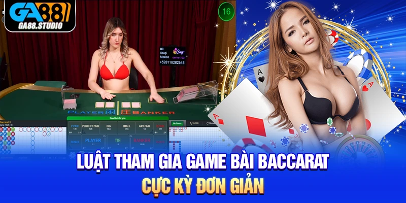 Baccarat -Game Bài Hot Hit Nhất Mọi Thời Đại Tại Ga88 2 Luật tham gia game bài Baccarat cực kỳ đơn giản