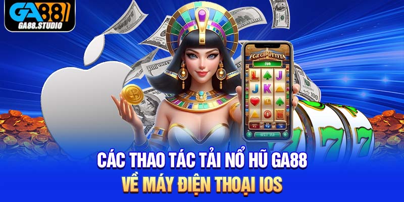 Tải Nổ Hũ Ga88 - Mang Đến Thiên Đường Quay Hũ Hấp Dẫn 3 Các thao tác tải nổ hũ Ga88 về máy điện thoại IOS