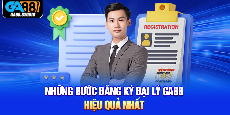 Những bước đăng ký đại lý Ga88 hiệu quả nhất