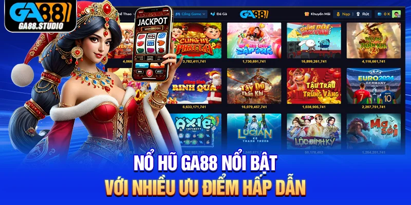Nổ Hũ Online - Thiên Đường Quay Thưởng Chỉ Có Tại Ga88 3 Nổ hũ Ga88 nổi bật với nhiều ưu điểm hấp dẫn