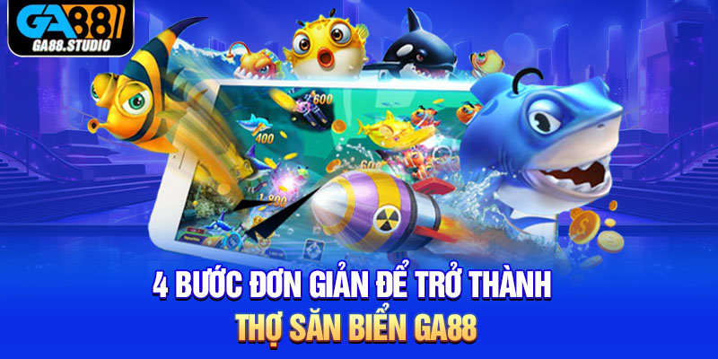 4 bước đơn giản để trở thành thợ săn biển Ga88