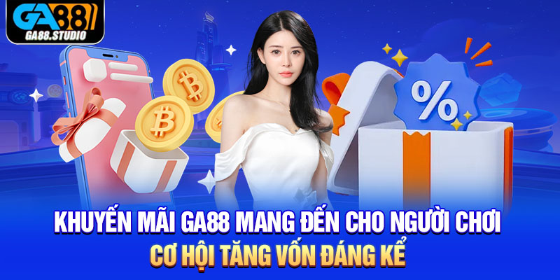 Khuyến Mãi Ga88 - Những Chương Trình Hot Nhất Hiện Nay 4 Khuyến mãi Ga88 mang đến cho người chơi cơ hội tăng vốn đáng kể