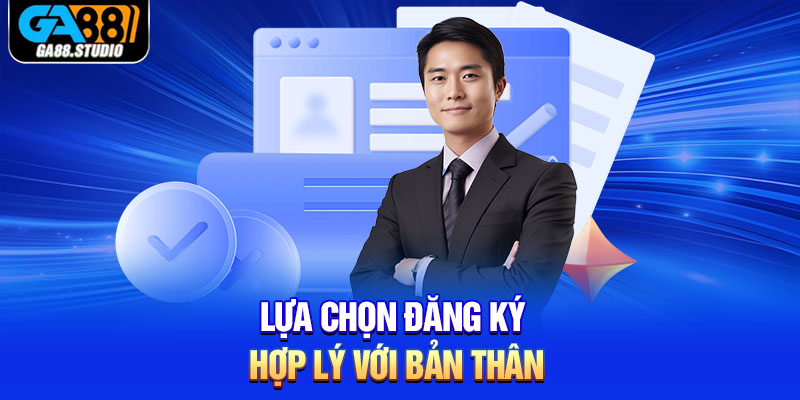 Lựa chọn đăng ký hợp lý với bản thân
