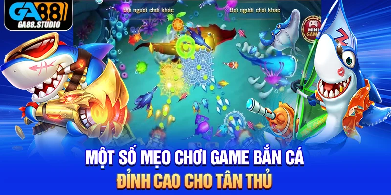 Một số mẹo chơi game bắn cá đỉnh cao cho tân thủ