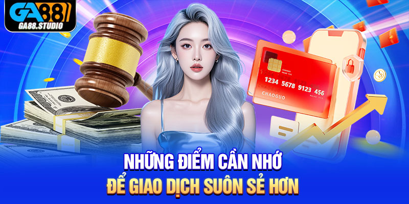 Hướng Dẫn Quy Trình Nạp Tiền Ga88 Nhanh Chóng 4 Những điểm cần nhớ để giao dịch suôn sẻ hơn