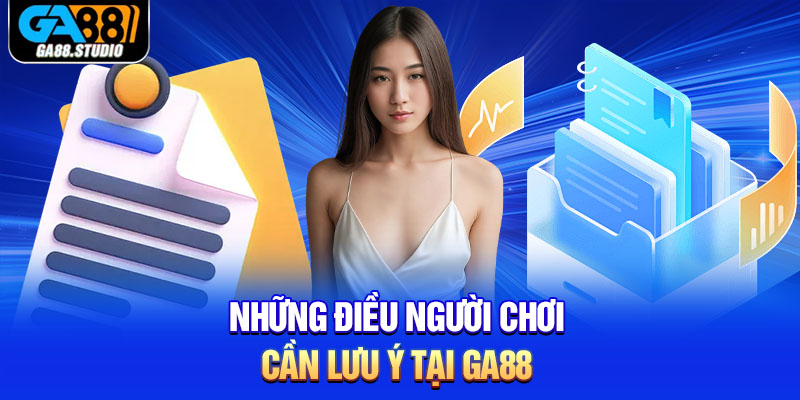 Những điều người chơi cần lưu ý tại Ga88