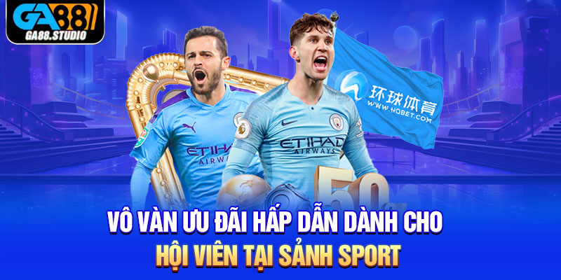 Vô vàn ưu đãi hấp dẫn dành cho hội viên tại sảnh Sport 