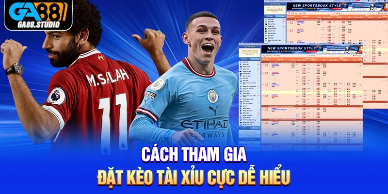 Cách tham gia đặt kèo tài xỉu cực dễ hiểu