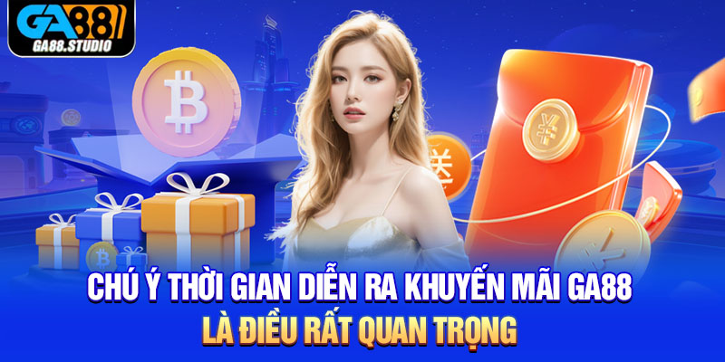Khuyến Mãi Ga88 - Những Chương Trình Hot Nhất Hiện Nay 5 Chú ý thời gian diễn ra khuyến mãi Ga88 là điều rất quan trọng